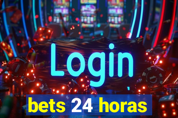 bets 24 horas